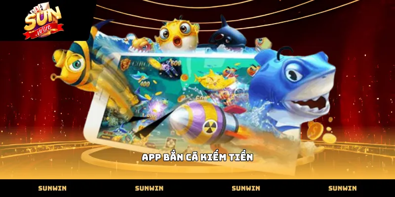 app ban ca kiem tien