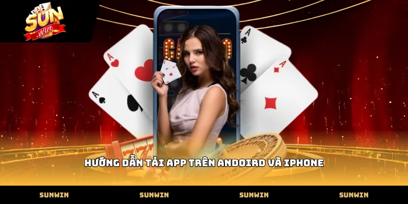 SUNWIN Hướng dẫn tải app trên Andoird và iPhone